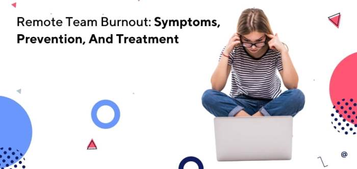 Remote Team Burnout: Symptoms, Prevention, And Treatment